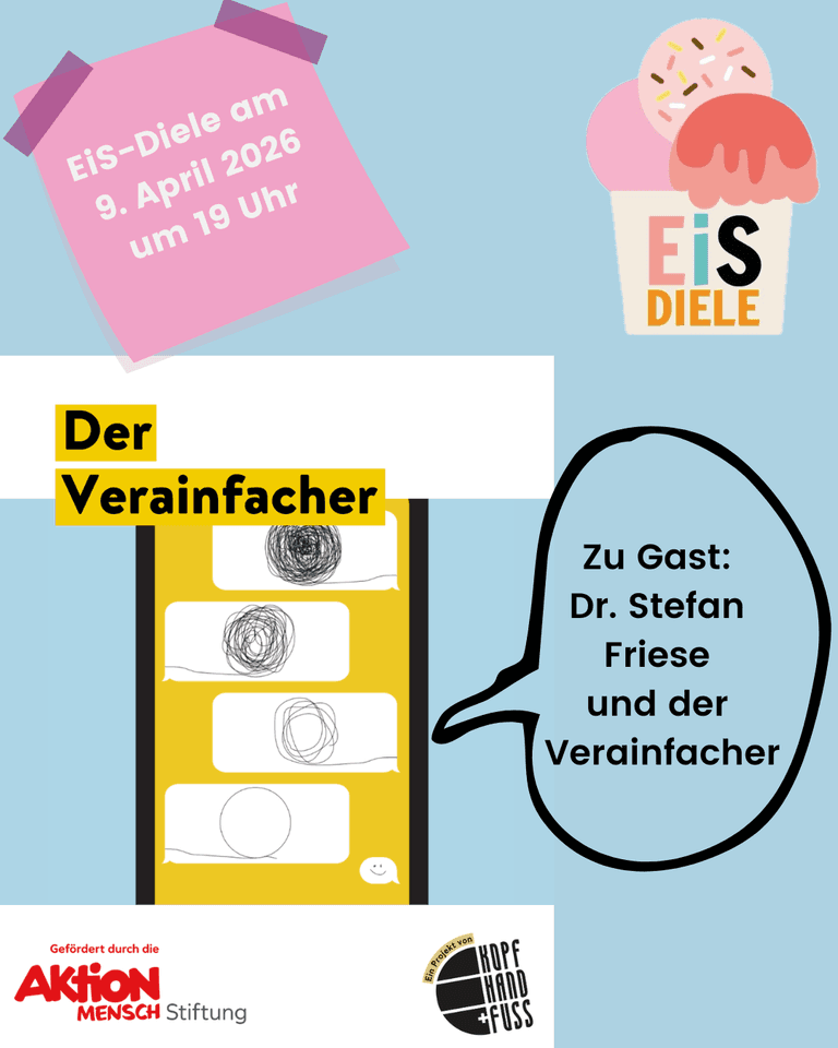 Grafik auf hellblauem Hintergrund. Oben links ein rosa Zettel mit dem Text: „EiS-Diele am 9. April 2026 um 19 Uhr“. Rechts oben eine Illustration eines Eisbechers mit drei Kugeln und dem Schriftzug „EiS Diele“. Mittig links steht der Titel „Der Vereinfacher“. Darunter ist ein stilisiertes Smartphone mit Chatblasen zu sehen. Die oberen Chatblasen enthalten unordentliche, gekritzelte Linien, die nach unten hin immer einfacher werden und schließlich als klarer Kreis dargestellt sind. Rechts daneben eine große Sprechblase mit dem Text: „Zu Gast: Dr. Stefan Friese und der Vereinfacher“. Am unteren Rand stehen die Logos „Gefördert durch die Aktion Mensch Stiftung“ sowie „Ein Projekt von Kopf, Hand + Fuß“.
